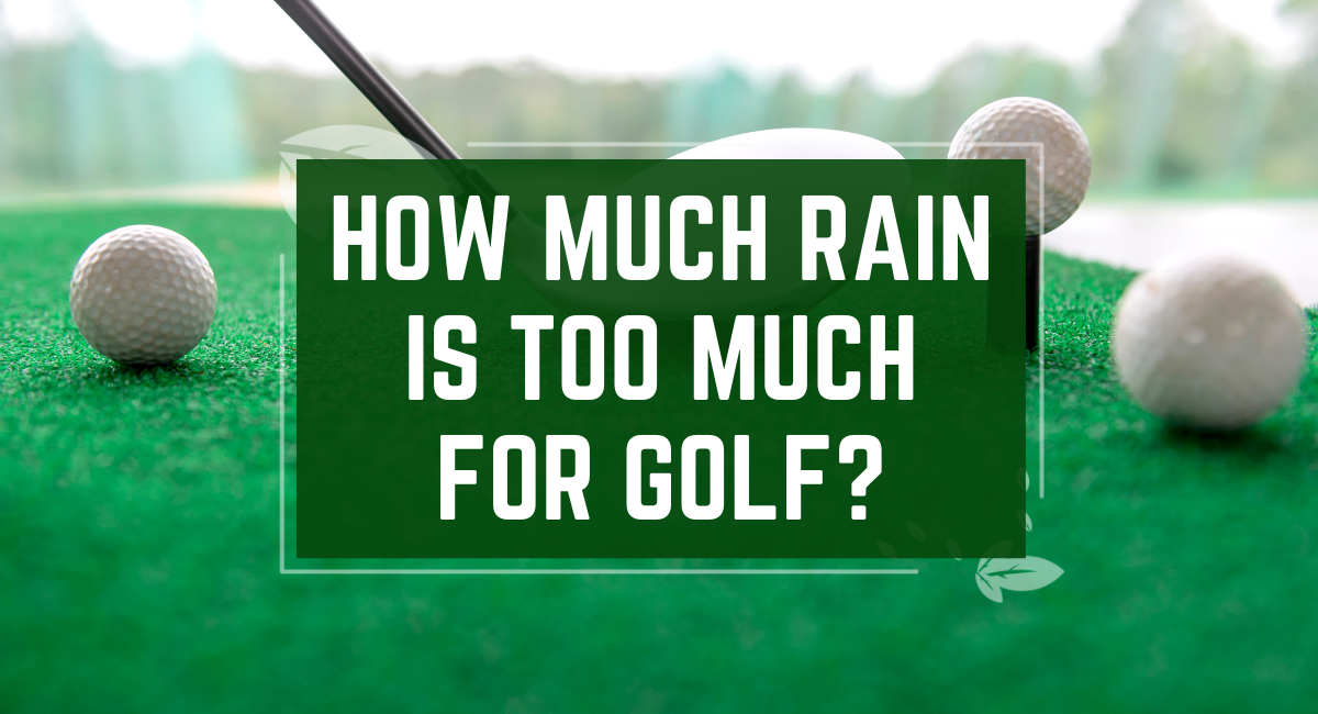 How Much Rain is Too Much for Golf?