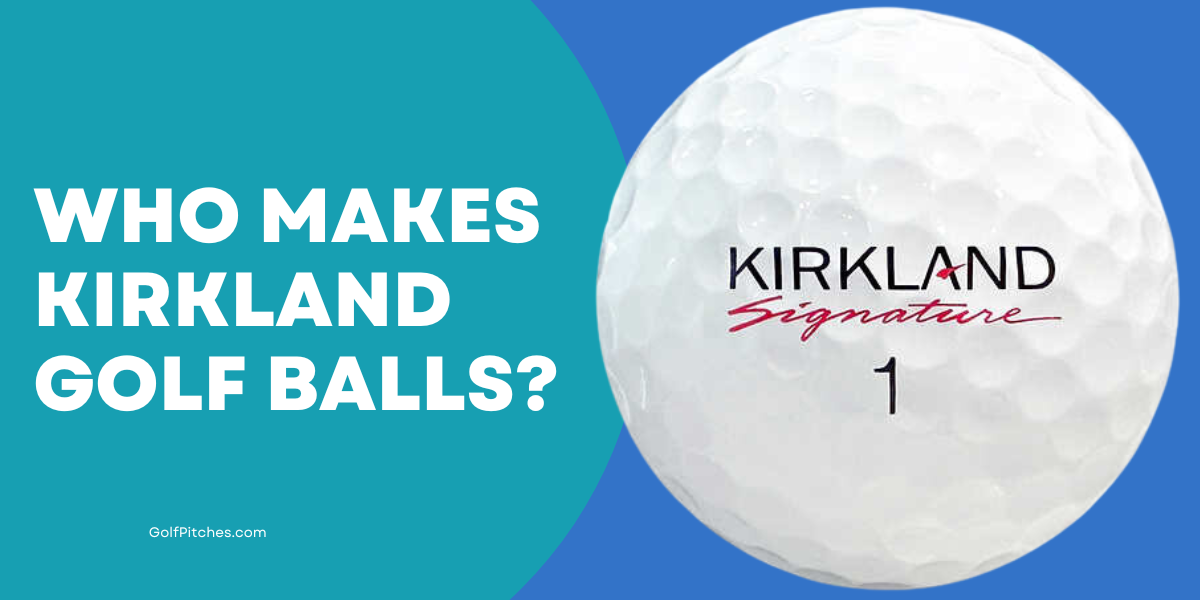 Who Makes Kirkland Golf Balls?