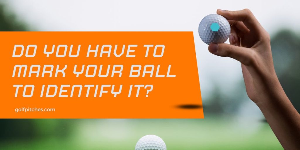 Do you have to mark your ball to identify it