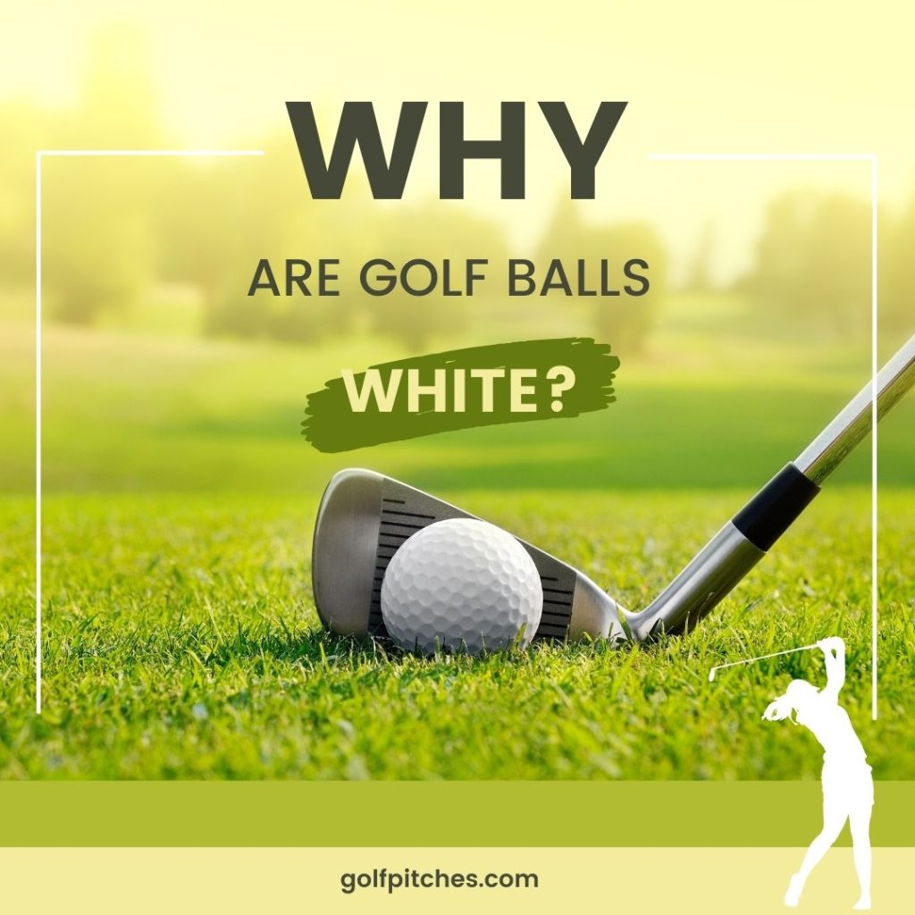 Why are golf balls white?